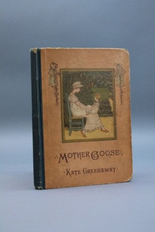 Kate Greenaway. MOTHER GOOSE. Mixed state.: [Children's]. Kate Greenaway. MOTHER GOOSE or the OLD NURSERY RHYMES Illustrated by Kate Greenaway as originally engraved and printed by Edmund Evans. New York: George Routledge and Sons. [Author’s 