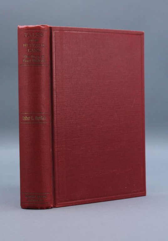 TALES FROM BUFFALO LAND. Signed & Inscribed.: [Native Americans/Indian Wars]. Uher L. Burdick. TALES FROM BUFFALO LAND: The Story of Fort Buford. Balt: Wirth Brothers, 1940. 8vo. Red cloth; very good, endpapers foxed. Ffep signed and inscribed by