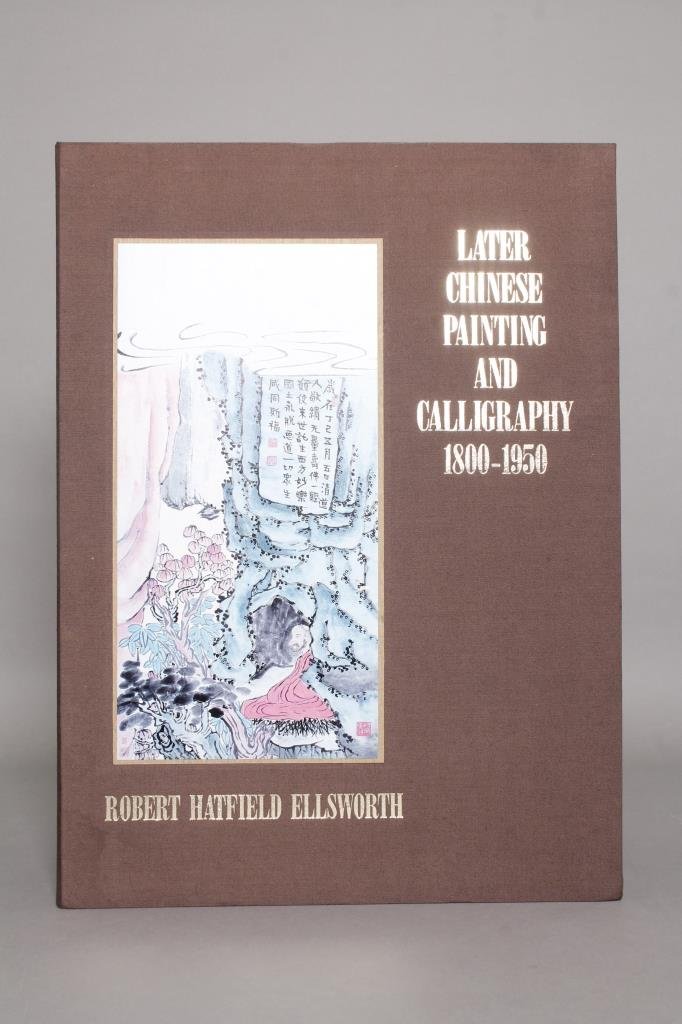 Ellsworth. LATER CHINESE PAINTING AND CALLIGRAPHY.: [Asia/Chinese Art] Robert Hatfield Ellsworth, et. al. LATER CHINESE PAINTING AND CALLIGRAPHY: 1800-1950. 3 Vols. Random House, (1987). 4to. Folio. Cloth, in slipcase with pictorial label. Near fine.