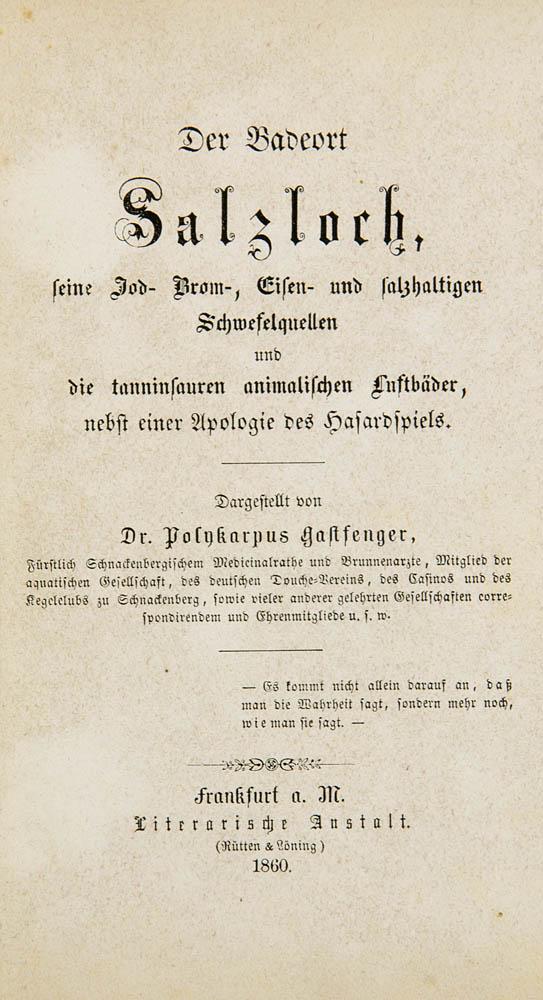 Gastfenger, Polykarpus (d.i. Heinrich Hoffmann) Der: Gastfenger, Polykarpus (d.i. Heinrich Hoffmann)Der Badeort Salzloch, seine Jod-, Brom-, Eisen- u. salzhaltigen Schwefelquellen u. die tanninsauren animalischen Luftbäder, nebst einer Apologie des Has