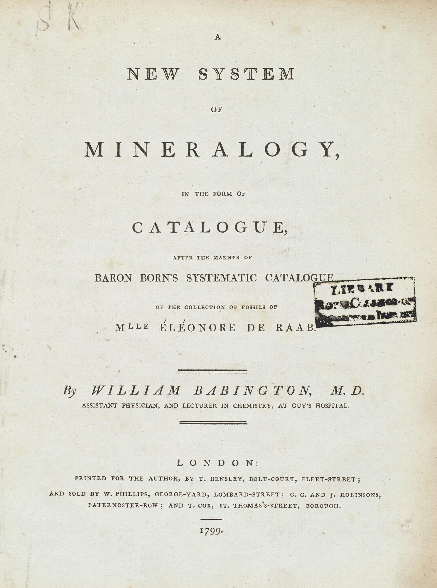 William Babington A new system of mineralogy, in the: Geologie - Mineralogie Babington, William A new system of mineralogy, in the form of catalogue, after the manner of Baron Born's systematic catalogue of the collection of fossils of Mlle Élé