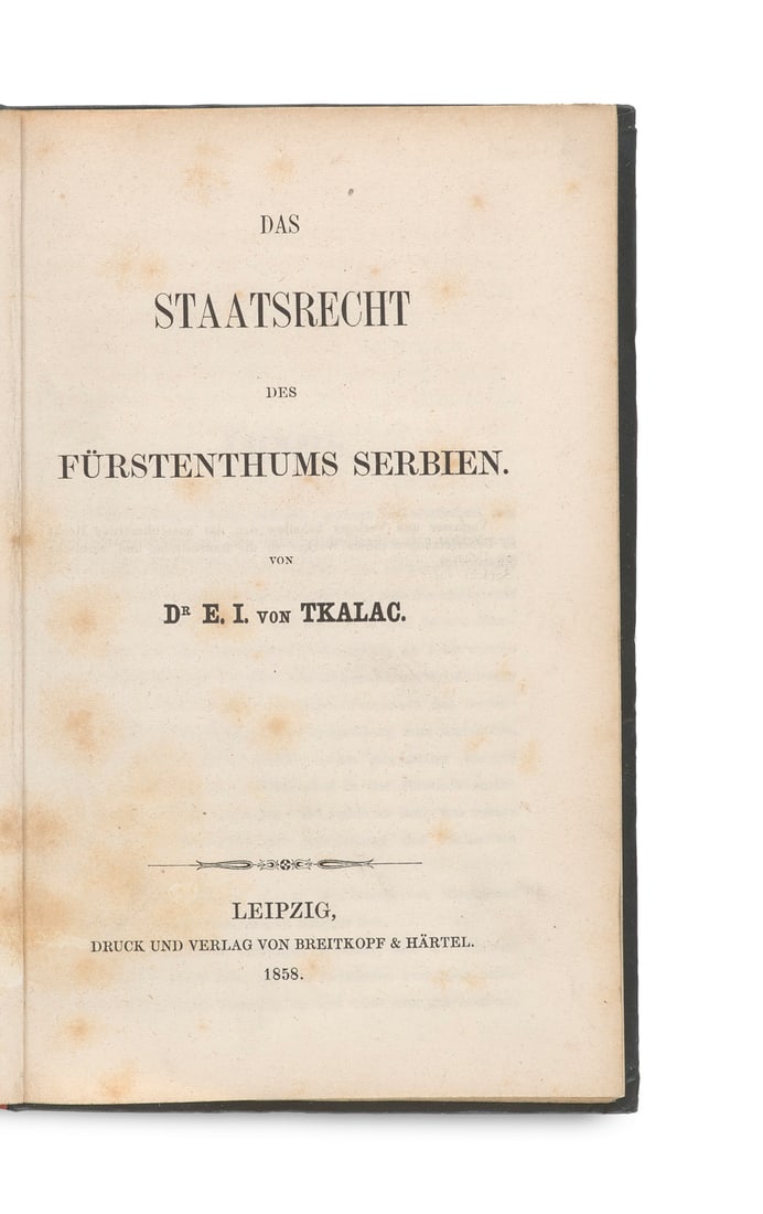 Tkalac, Emmerich Das Staatsrecht des Fürstenthums Serbien. Leipzig, Breitkopf & Härtel, (1 of 3)