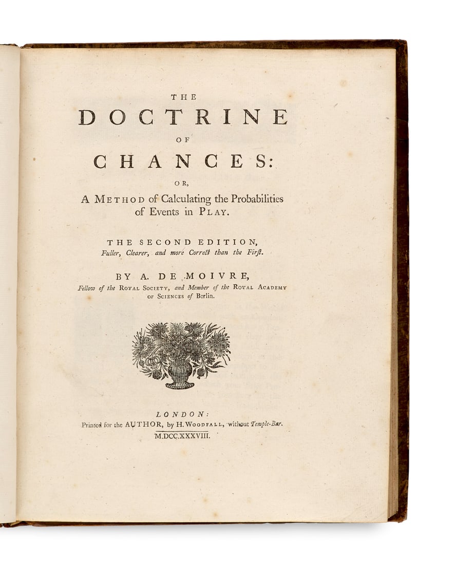 Moivre, Abraham de The Doctrine of Chances: or, a Method of Calculating the Probabilities of Events (1 of 2)