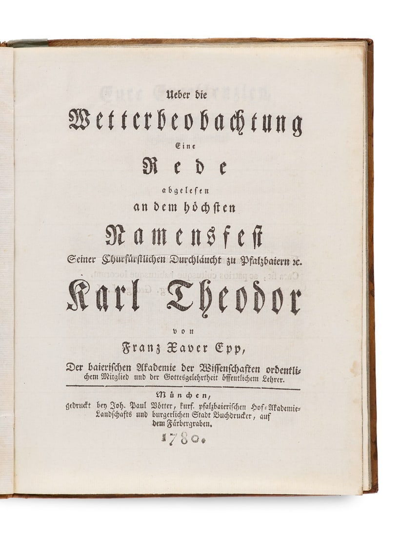 Epp, Franz Xaver Ueber die Wetterbeobachtung. Eine Rede abgelesen an dem höchsten Namensfest: MeteorologieEpp, Franz XaverUeber die Wetterbeobachtung. Eine Rede abgelesen an dem höchsten Namensfest seiner churfürstlichen Durchlaucht zu Pfalzbaiern etc. Karl Theodor. München, V&#