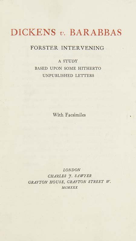 Dickens, Charles Dickens v. Barabbas, Forster: Dickens, Charles Dickens v. Barabbas, Forster Intervening, A Study Based Upon Some Hitherto Unpublished Letters. London: Charles J. Sawyer, Limited first edition, 1930. 79, 4 S. OLwd. mit Goldprägung