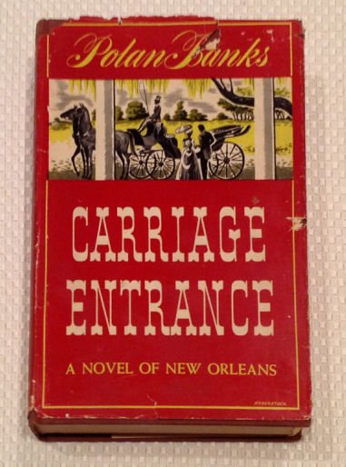 CARRIAGE ENTRANCE - Banks: CARRIAGE ENTRANCE: A Novel of New Orleans by Polan Banks, 1947, 1st ed, G. P. Putnam's Sons, NY. HC w/DJ. Writing on inside fp. Burgundy cloth with gold gilt on cover & spine. Tight binding. Aged page