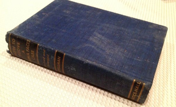 ~Rare~ HOW TO PROVE A PRIMA FACIE CASE - Spellman: HOW TO PROVE A PRIMA FACIE CASE by Howard Hilton Spellman, 1928, 3rd Printing 1940, Prentice-Hall, NY. HC no DJ. Revised and enlarged copy. Law book with blue cloth cover has smudging and edgewear. To