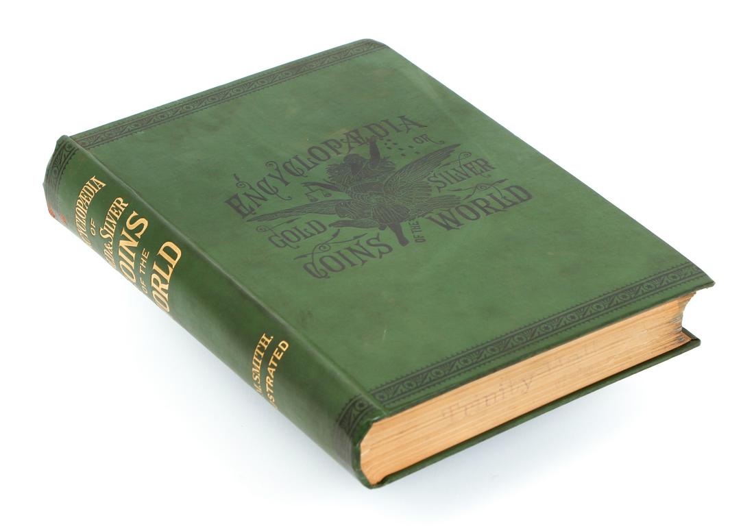 Smith Encyclopaedia Gold Silver Coins: Smith, A. M. Illustrated Encyclopaedia [Encyclopedia] of Gold and Silver Coins of the World… Philadelphia, Published by the author, 1886. Original green cloth. 511 pp. Profusely illustrated.