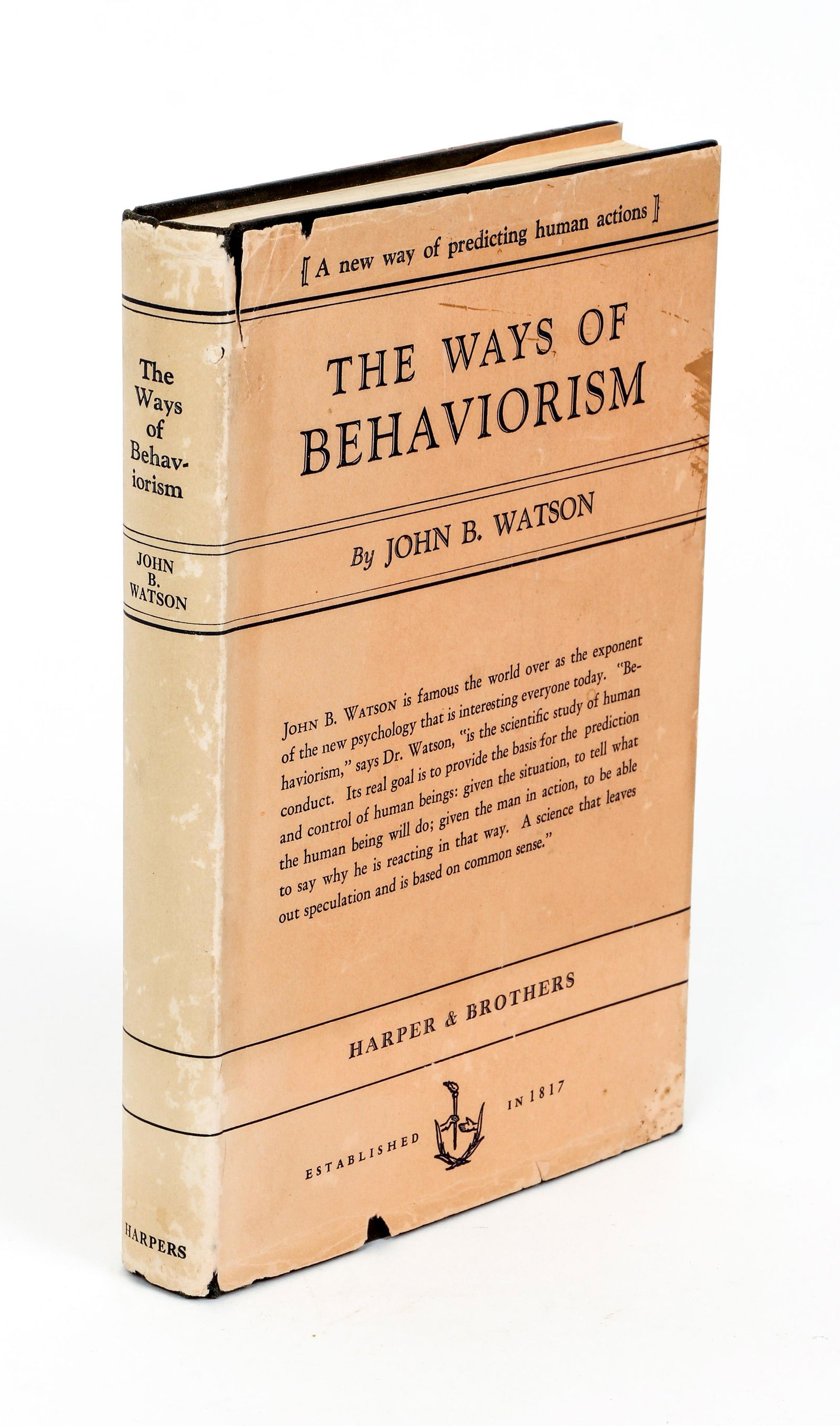John Watson Ways of Behaviorism 1928 First ed DJ: Watson, John B., The Ways of Behaviorism, 1928, First edition, first printing with publisher's D-C code, Harper and Brothers, hardcover, in the original dust jacket, which is quite rare these days. An