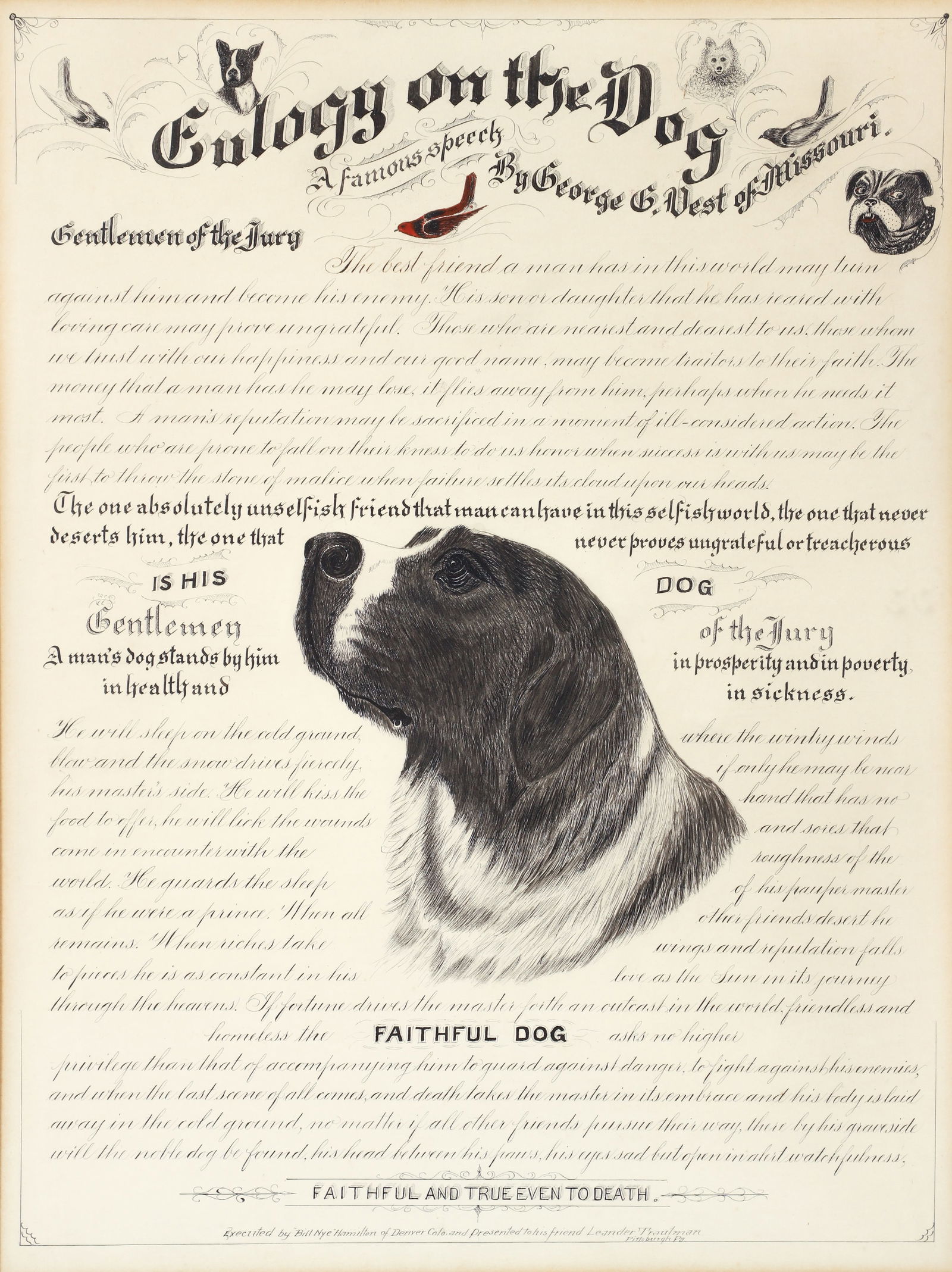 Eulogy on the Dog Ink on Paper Calligraphy and Drawings: Eulogy on the Dog, A Famous Speech by George G. Vest of Missouri. Executed by 'Bill Nye' Hamilton of Denver Colorado and presented to his friend Leander Trautman, Pittsburgh, PA. Beautifully handwritt