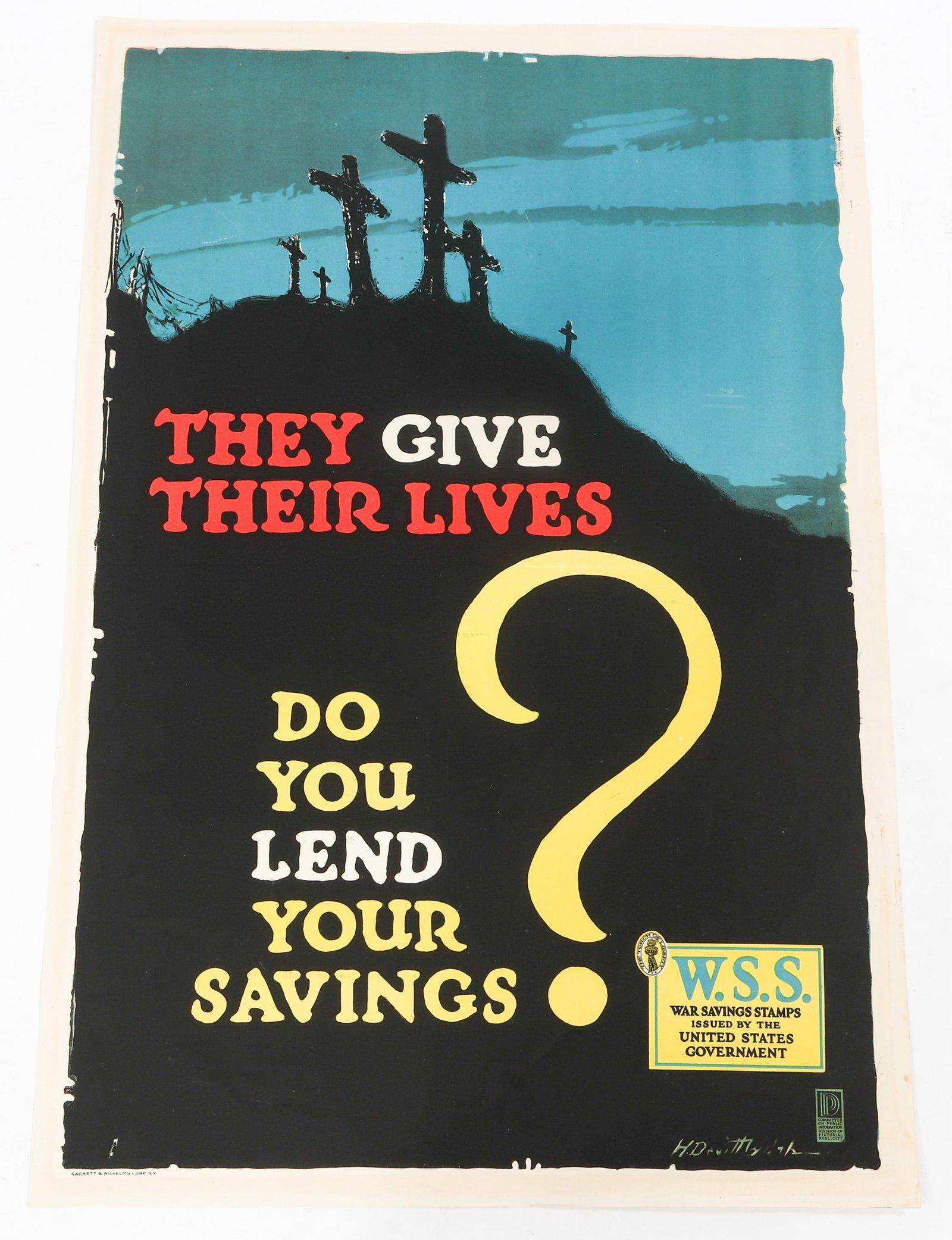 WWI US THEY GIVE THEIR LIVES WSS POSTER: WWI US THEY GIVE THEIR LIVES WSS POSTER WWI U.S. "They Give their Lives Do you Lend Your Savings?" War Saving Stamps Poster. Sketch artist H. Devitt Welsh. Size: 20" x 30"