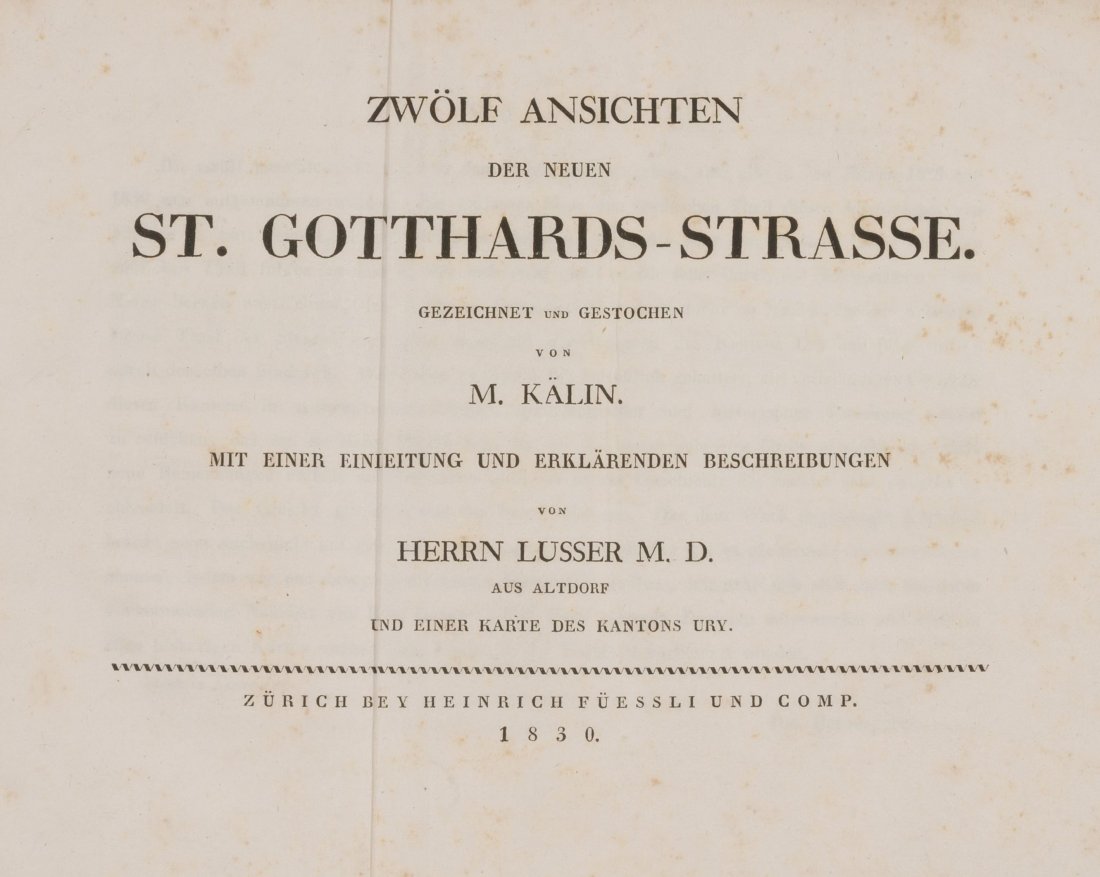 Lusser, Karl Franz Zwölf Ansichten der neuen St.: Lusser, Karl Franz Zwölf Ansichten der neuen St. Gotthards-Strasse. Zürich, Heinrich Füessli und Comp. 1830. Qu.-4°. 2 nn.Bll., 72 S. Mit 11 (von 12) Aquatinta-Tafn. und 1 kol. Stst.Kte von Meinra