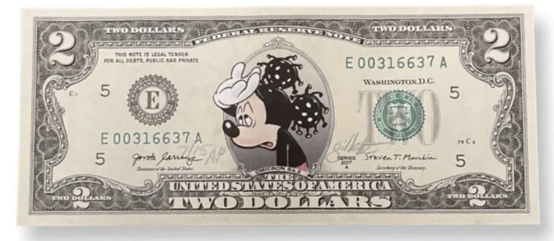 JEFF GILLETTE - MICKEY TWO DOLLAR BILL - BA.2 VARIANT - RARE AP: Artist: Jeff Gillete Mickey Two Dollar Bill - Covid BA.2 Variant Ed of AP. Collage on a genuine 2021 US Two Dollar Bill. Signed and hand-numbered.. ARTIST STATEMENT I am from the suburbs of Detroit, M