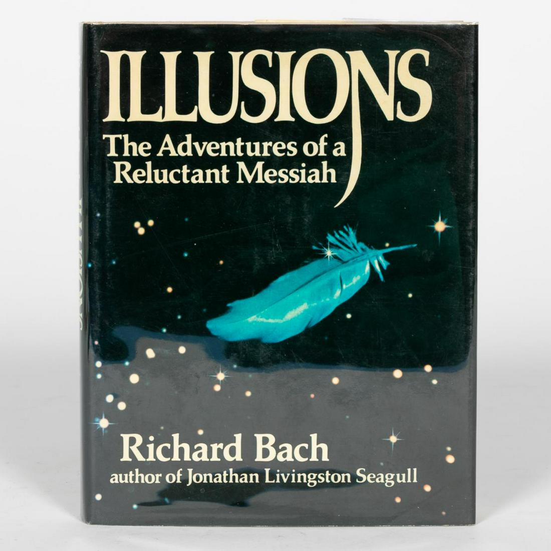 RICHARD BACH "ILLUSIONS", 1ST EDITION SIGNED COPY: Richard Bach (American, b. 1936), "Illusions." Published by Delacorte Press/Eleanor Friede, New York, 1977, 1st edition, 1st printing, inscribed and signed by author on removable plate. Octavo, linen 