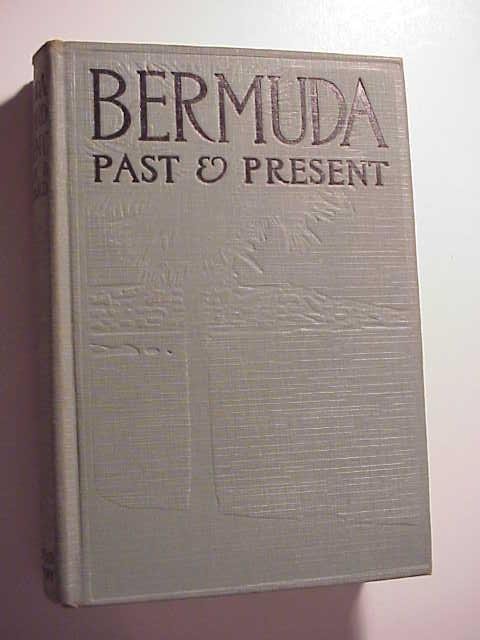 Bermuda Past and Present: Bermuda Past and Present. A Revised Edition by Walter Brownell Hayward, printed at New York Dodd, Mead &Co, 1927. 237 pages + Map. Original light blue embossed binding very good. Internally Very Good.