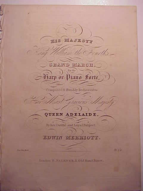 C1850 MERRIOTT GRAND MARCH: His Majesty King William the Fourth’s Grand March…..by Edwin Merriott, printed London by H. Falkner (c1850). Title, 2pgs, catalog pg on verso. Very Good, measures 9.5 x 13”.