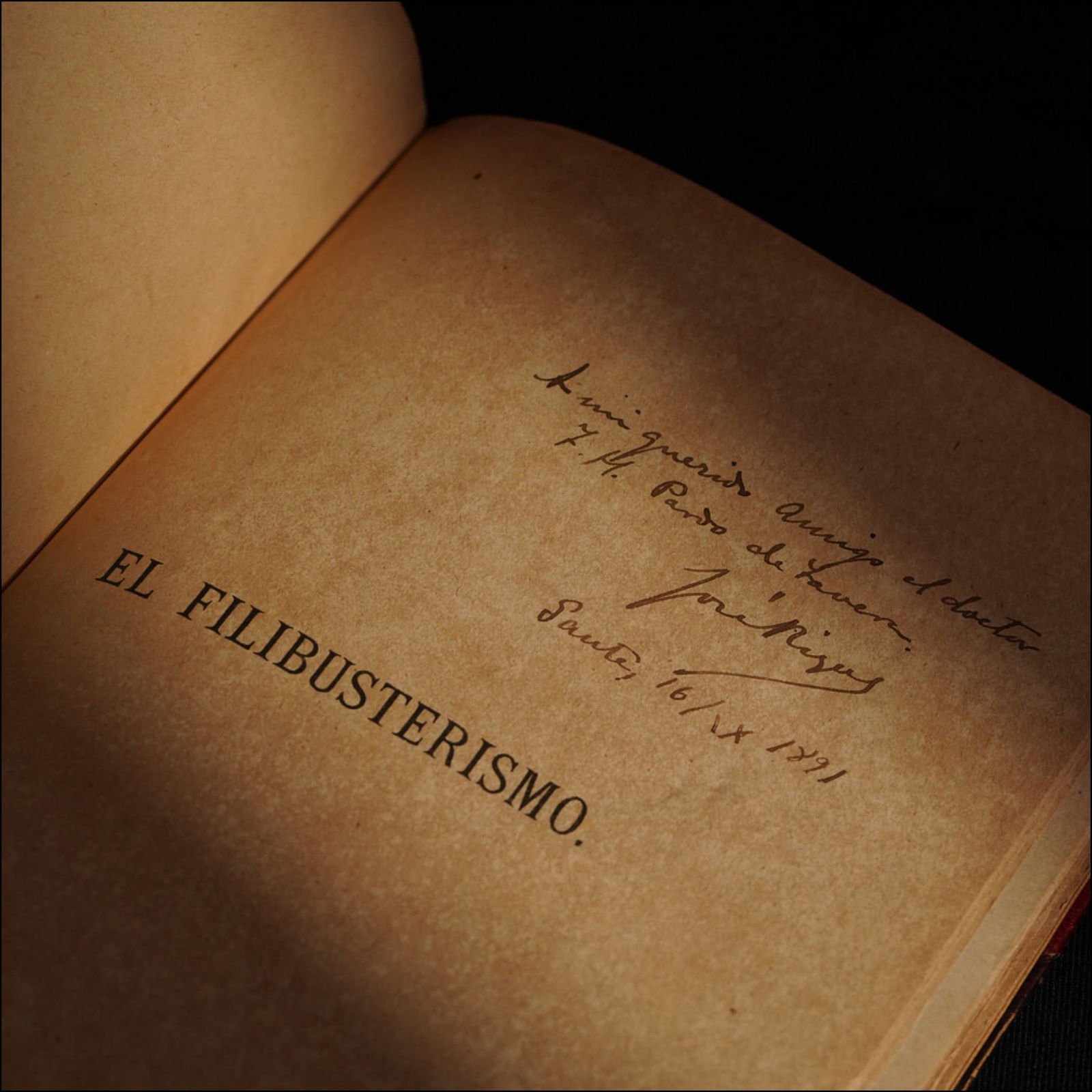 José Rizal (1861 - 1896): El FilibusterismoSigned and dedicated “A mi querido amigo el doctorT. H. Pardo de Tavera, Jose Rizal, Gante, 16/ IX 1891”(To my dear friend, the doctor T. H. Pardo de Tavera,Jose Rizal, Gh