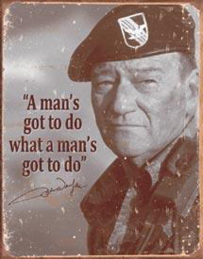 John Wayne - Man's Gotta Do: John Wayne - Man's Gotta Do 12.5"Wx16"H