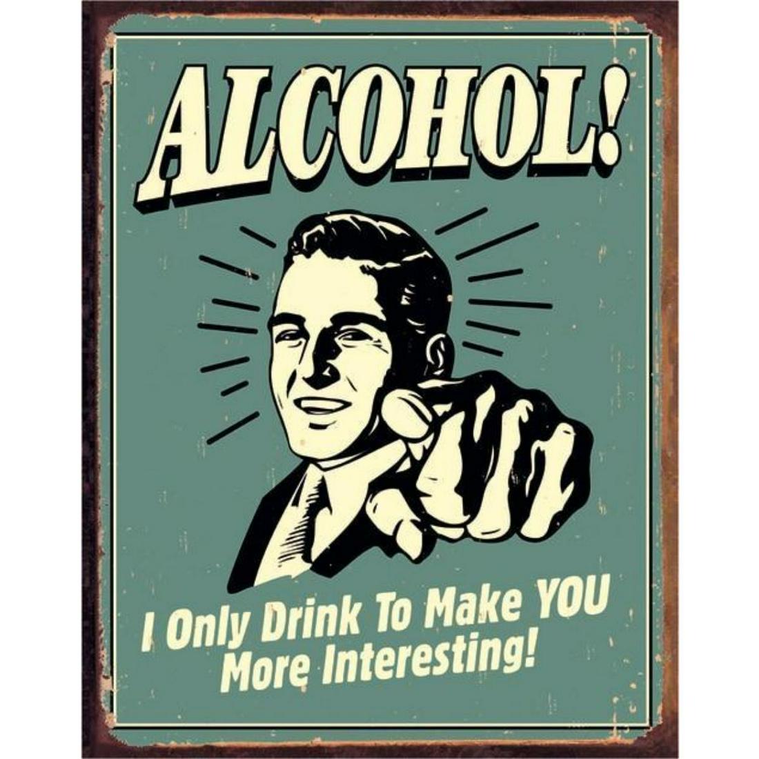 Alcohol Viintage Style Metal Pub Bar Sign: Alcohol, The Only Drink To Make You More Interesting metal pub bar sign. 12 1/2" X 16" with pre-drilled holes for mounting. 