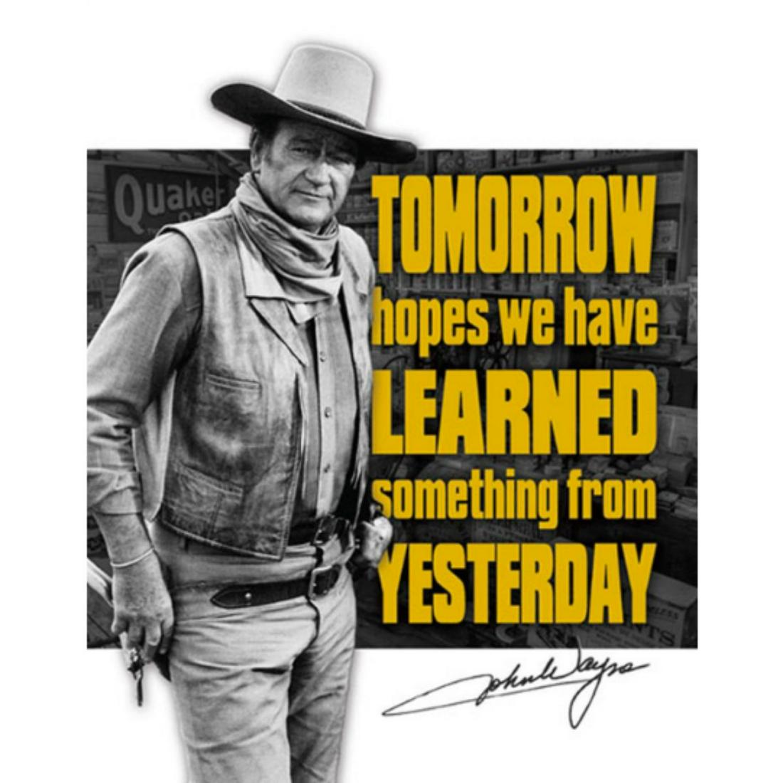 John Wayne Tomorrow Hopes Metal Pub Bar Sign: John Wayne, movie star, "Tomorrow hopes we have learned something from Yesterday" metal pub bar sign. 12 1/2" X 16" with pre-drilled holes for mounting.