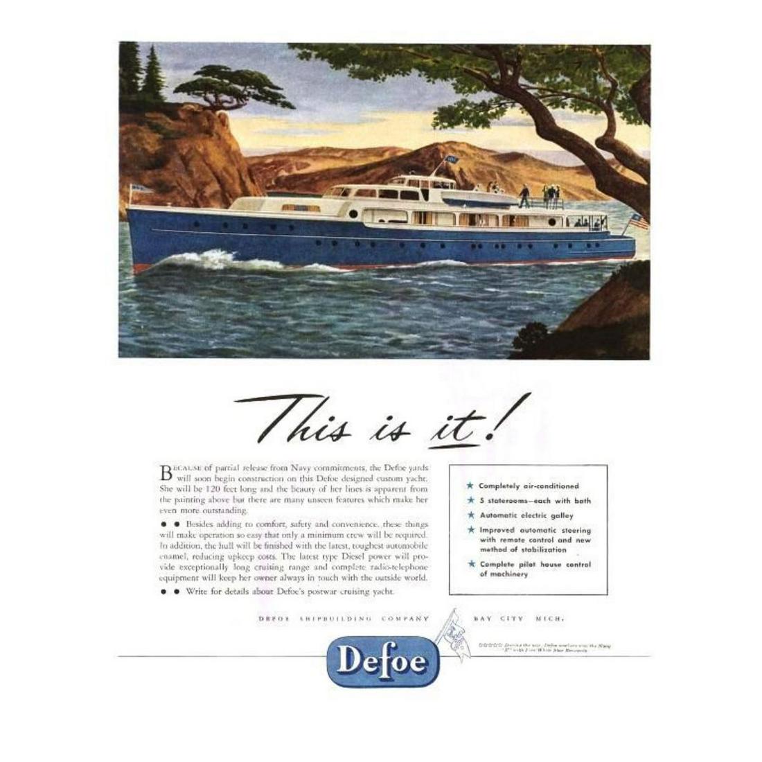 1946 Defoe Luxury Yacht Advertisement: Original post-WWII luxury yacht magazine ad. Photo depicts a beautiful yacht with crew & a slogan below that reads, "This is it!" The ad introduced a 5 stateroom, air-conditioned yacht. 11" X 13 1/2" 