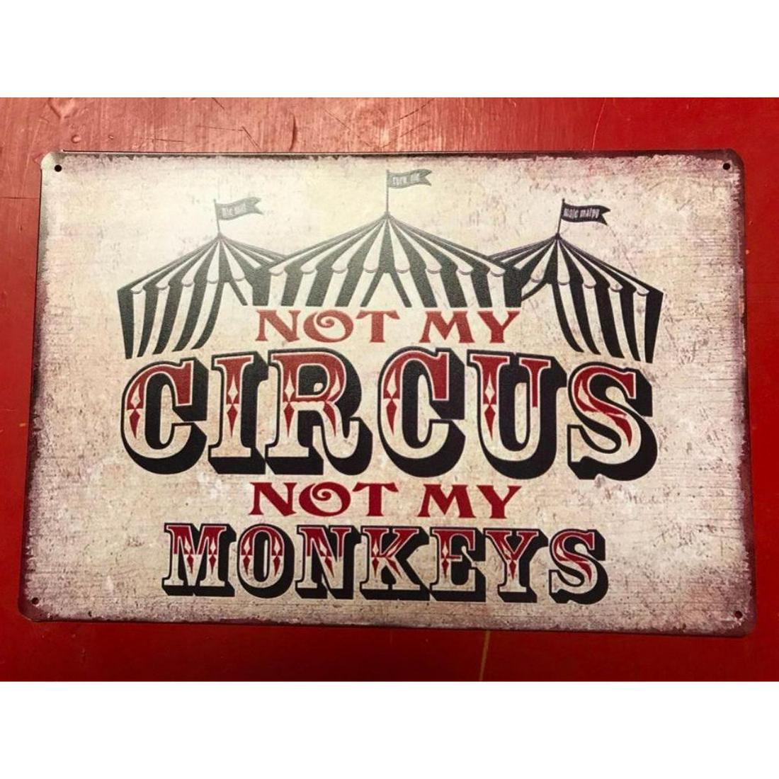Not My Circus, Not My Monkeys Metal Pub Bar Sign: "Not My Circus, Not My Monkeys" metal pub bar sign. 7 3/4" X 11 3/4" with pre-drilled holes for mounting.