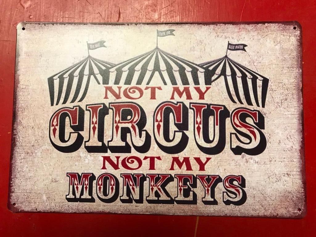 Not My Circus, Not My Monkeys Metal Pub Bar Sign: "Not My Circus, Not My Monkeys" metal pub bar sign. 7 3/4" X 11 3/4" with pre-drilled holes for mounting.