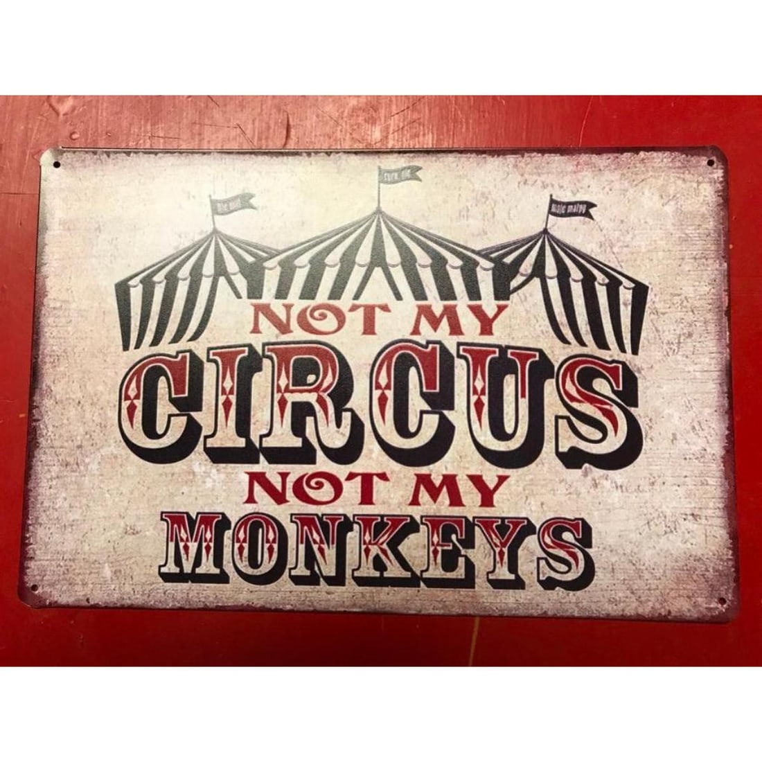 Not My Circus, Not My Monkeys Metal Pub Bar Sign: "Not My Circus, Not My Monkeys" metal pub bar sign. 7 3/4" X 11 3/4" with pre-drilled holes for mounting.