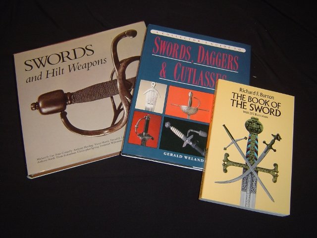 3 Sword Books: The Book of Swords; Richard Burton. Collector's Guide to Swords, Daggers & Cutlasses; Gerald Weland. Swords and Hilt Weapons; Michael Coe
