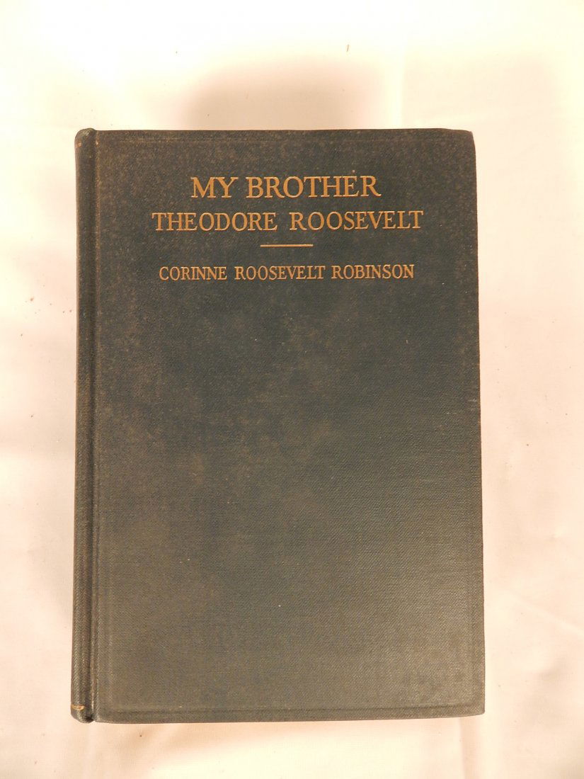 My Brother Theodore Roosevelt Book: by Corinne Roosevelt Robinson, 1921, 1st Ed. Second print