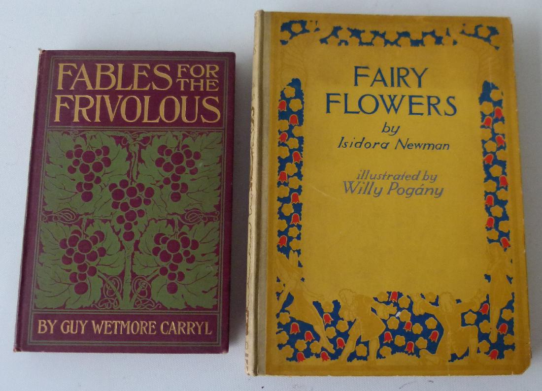 LOT (2) VOLS. INCL. FAIRY FLOWERS BY ISADORA NEWMAN: LOT (2) VOLS. INCL. FAIRY FLOWERS BY ISADORA NEWMAN HAND COLORED AND INSCRIBED/ DATED APRIL 20, 1940, 1ST EDITION/VOL. FABLES FOR THE FRIVOLOUS GUY WETMORE CARRYL ILLUS. PETER NEWELL 1898, 1ST EDITION