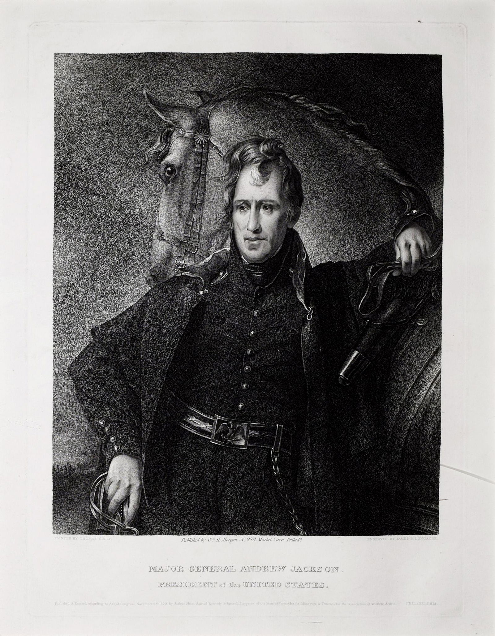 Sully Engraving of Major General Andrew Jackson: SULLY, Thomas (1783-1872), after. Major General Andrew Jackson... Stipple engraving, 2nd state Painted by Thomas Sully, Engraved by James B. Longacre (1794-1869) Published, Wm. H. Morgan, Philadelphia