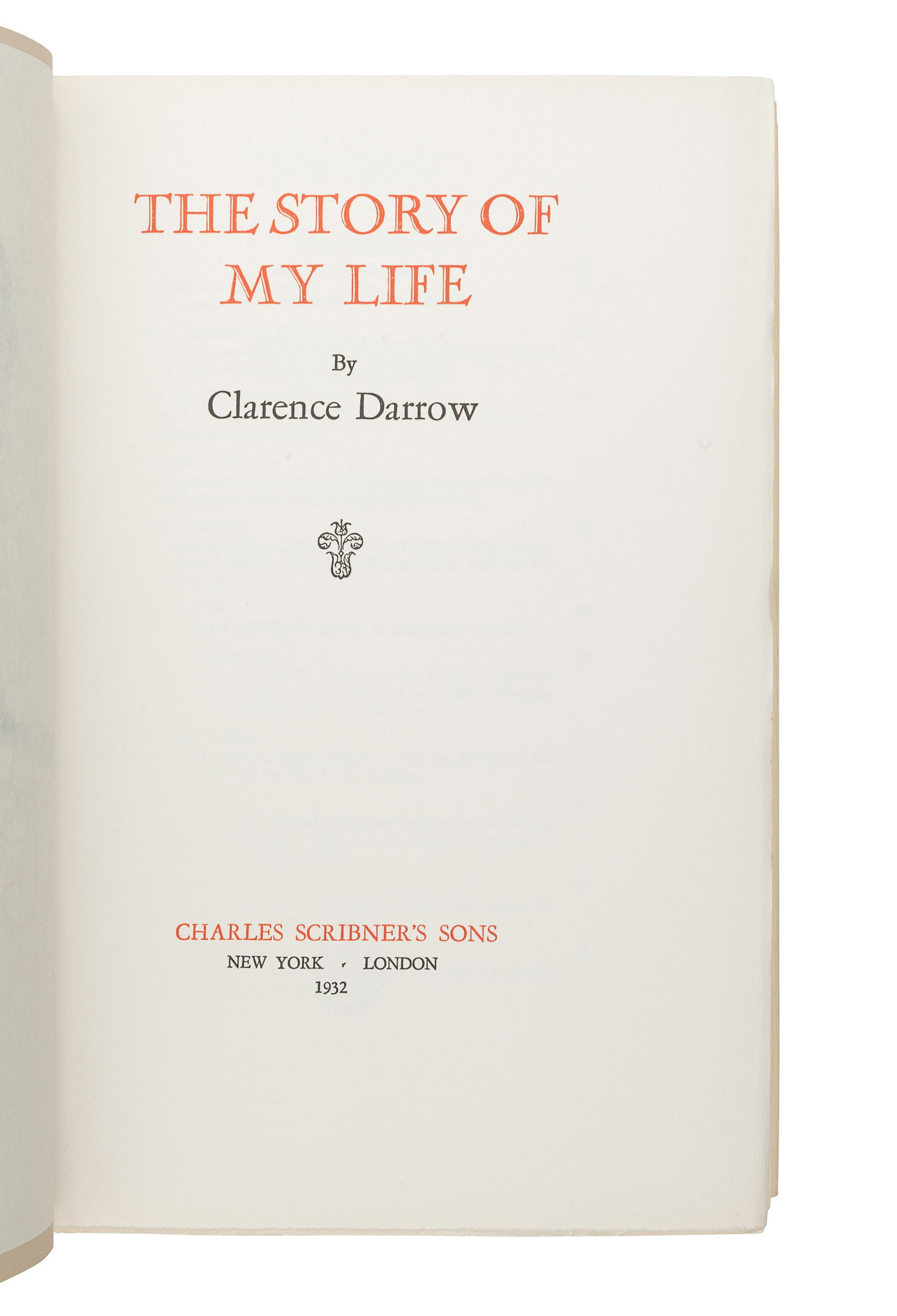 DARROW, Clarence (1857-1938). The Story of My Life. New: DARROW, Clarence (1857-1938). The Story of My Life. New York: Charles Scribner's Sons, 1932. 8vo. Color frontispiece portrait. Original white buckram; in original glassine dust jacket (minor chipping 