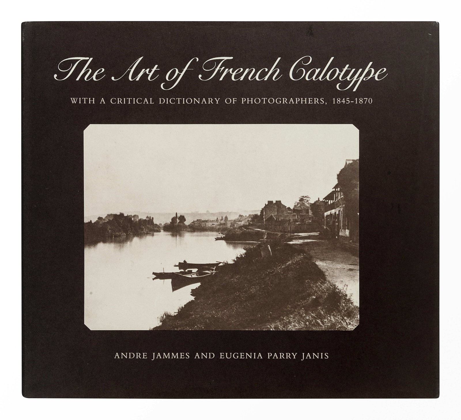 JAMMES, Andre (b.1927). -PARRY JANIS, Eugenia (b.1940).: JAMMES, Andre (b.1927). -PARRY JANIS, Eugenia (b.1940). The Art of French Calotype. Princeton: Princeton University Press, 1983.† 9 1/4 x 10 1/8 inches, 284pp. Numerous reproductions of images b