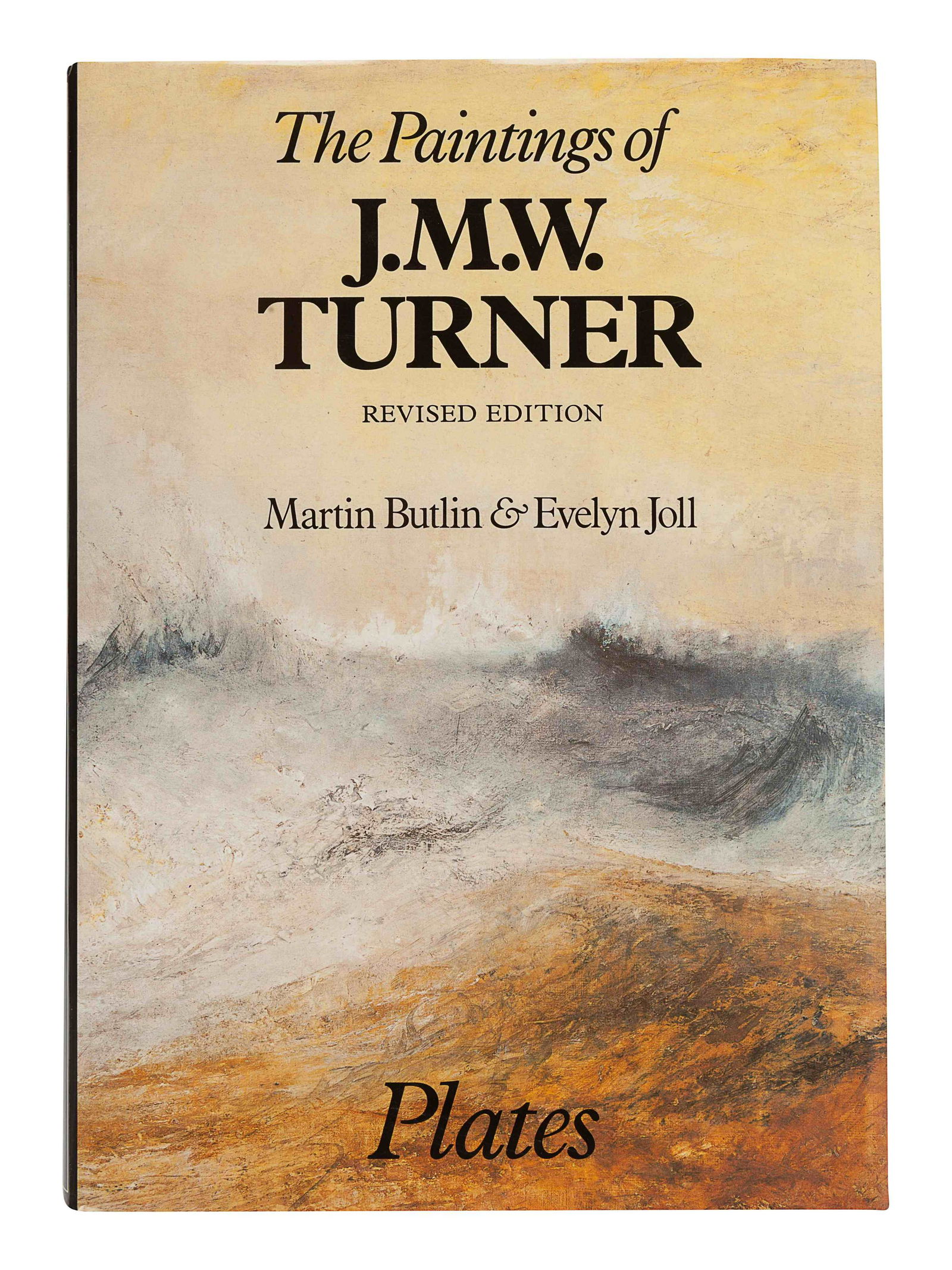 [TURNER, J.M.W. (1775-1851)]. BUTLIN, Martin. -- JOLL,: [TURNER, J.M.W. (1775-1851)]. BUTLIN, Martin. -- JOLL, Evelyn. The Paintings of J.M.W. Turner. New Haven and London: Yale University Press, 1984. 2 volumes, 11 1/2 x 8 1/2 inches, 354pp. Numerous illu