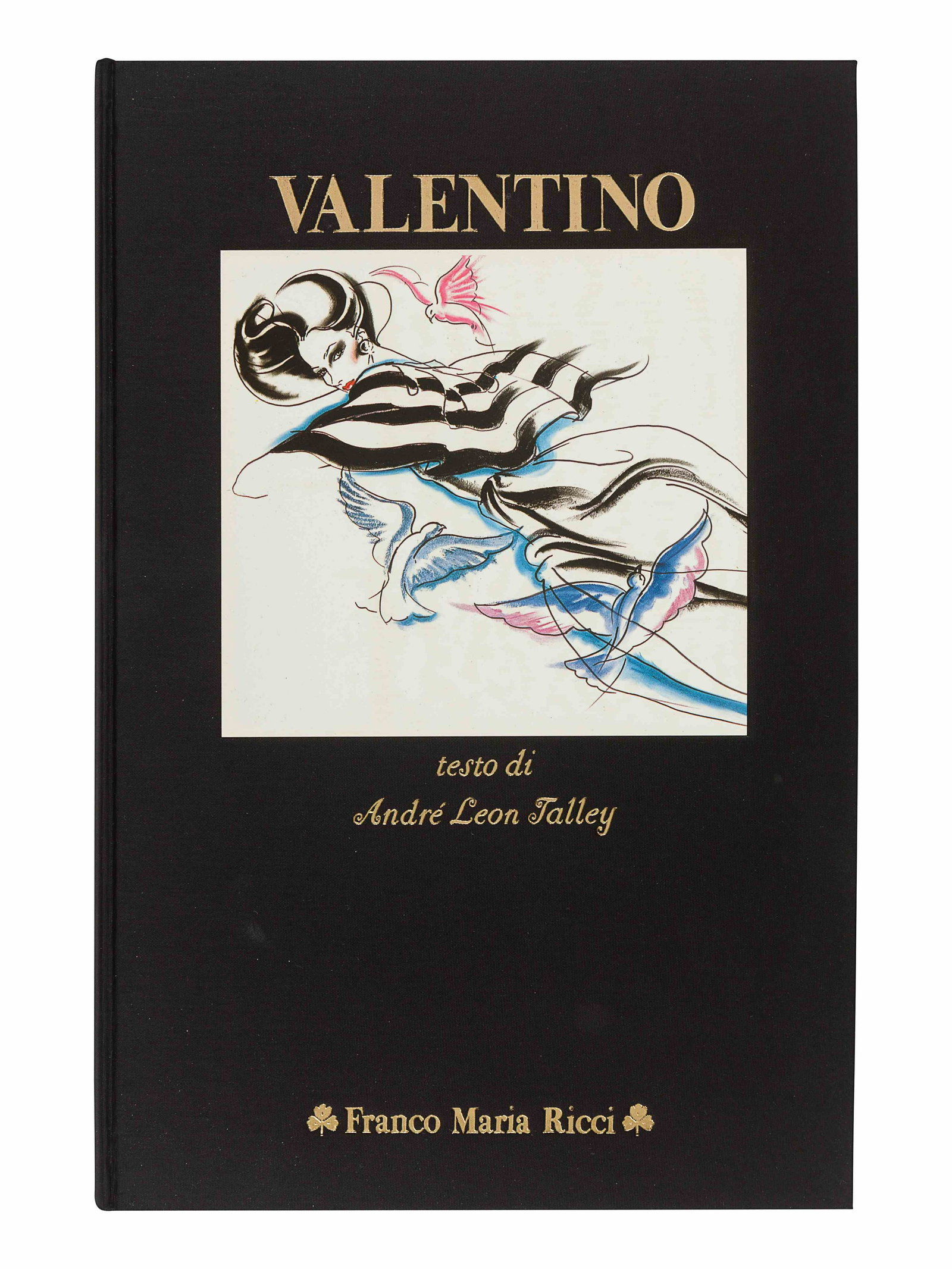 [VALENTINO]. TALLEY, Andre Leon. Valentino. Milan:: [VALENTINO]. TALLEY, Andre Leon. Valentino. Milan: Franco Maria Ricci, 1982. 13 1/2 x 9, 204pp. Numerous illustrations. Original cloth gilt; original folding case. FIRST EDITION, LIMITED ISSUE, number