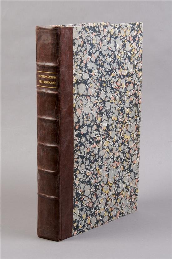 (DICTIONARY) BAILEY, NATHAN. Dictionarium Britani: (DICTIONARY) BAILEY, NATHAN Dictionarium Britanicum, or a more Compleat Universal Etymological English Dictionary. London: printed for T. Cox, 1730. 4to, modern 3/4 leather over marbled boards. First 