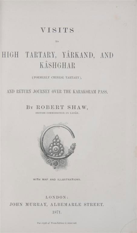 SHAW, ROBERT. Visits to High Tartary, Yarkand, and: SHAW, ROBERT. Visits to High Tartary, Yarkand, And Kashghar (Formerly Chinese Tartary), and Return Journey Over the Karkoram Pass. London: John Murray, 1871. 8vo, half calf. First edition. With color