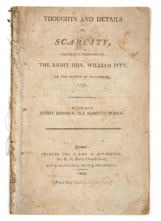 BURKE, EDMUND. Thoughts and Details on Scarcity. L: BURKE, EDMUND Thoughts and Details on Scarcity: Originally Presented to the Right Honourable William Pitt in the Month of November, 1795. London: printed for F. and C. Rivington, 1800. 8vo, original p