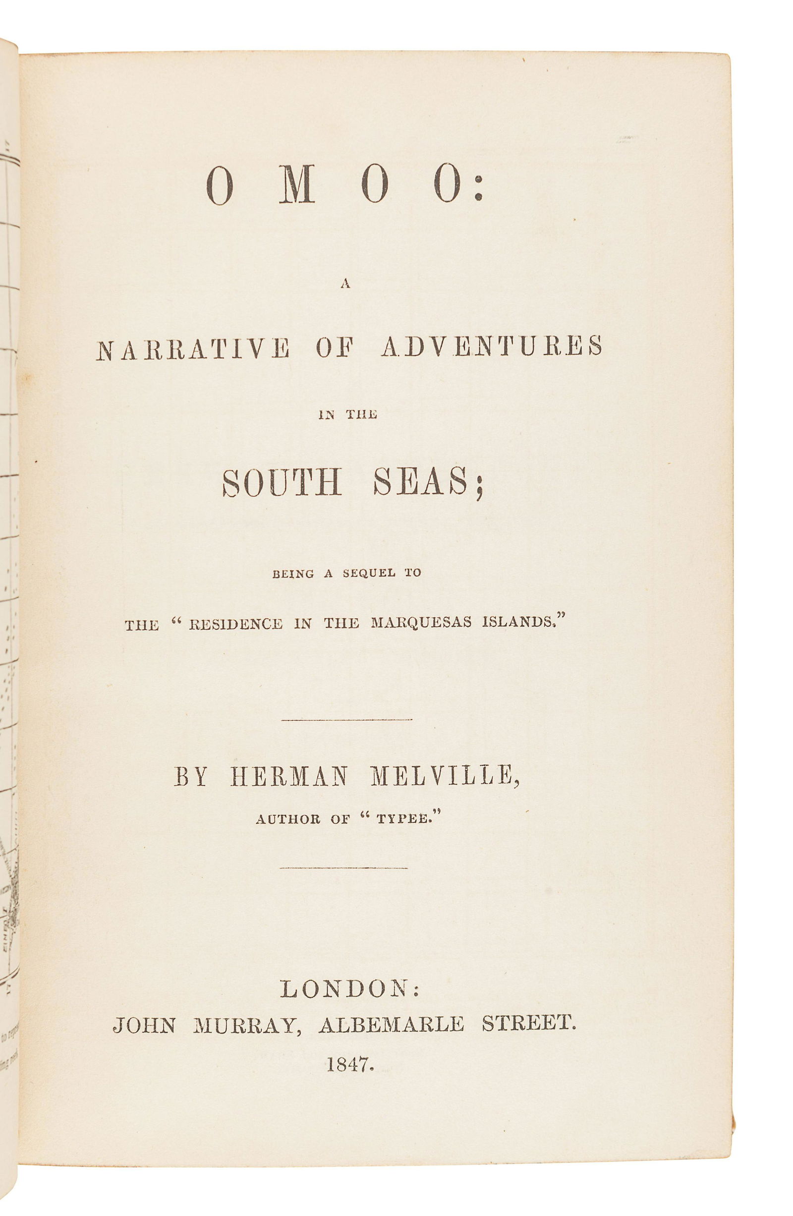 MELVILLE, Herman (1819-1891). Omoo: A Narrative of: MELVILLE, Herman (1819-1891). Omoo: A Narrative of Adventures in the South Seas. London: John Murray, 1847. 8vo. Frontispiece map. (Lacking 16pp. publisher's advertisements at end, a few leaves with l