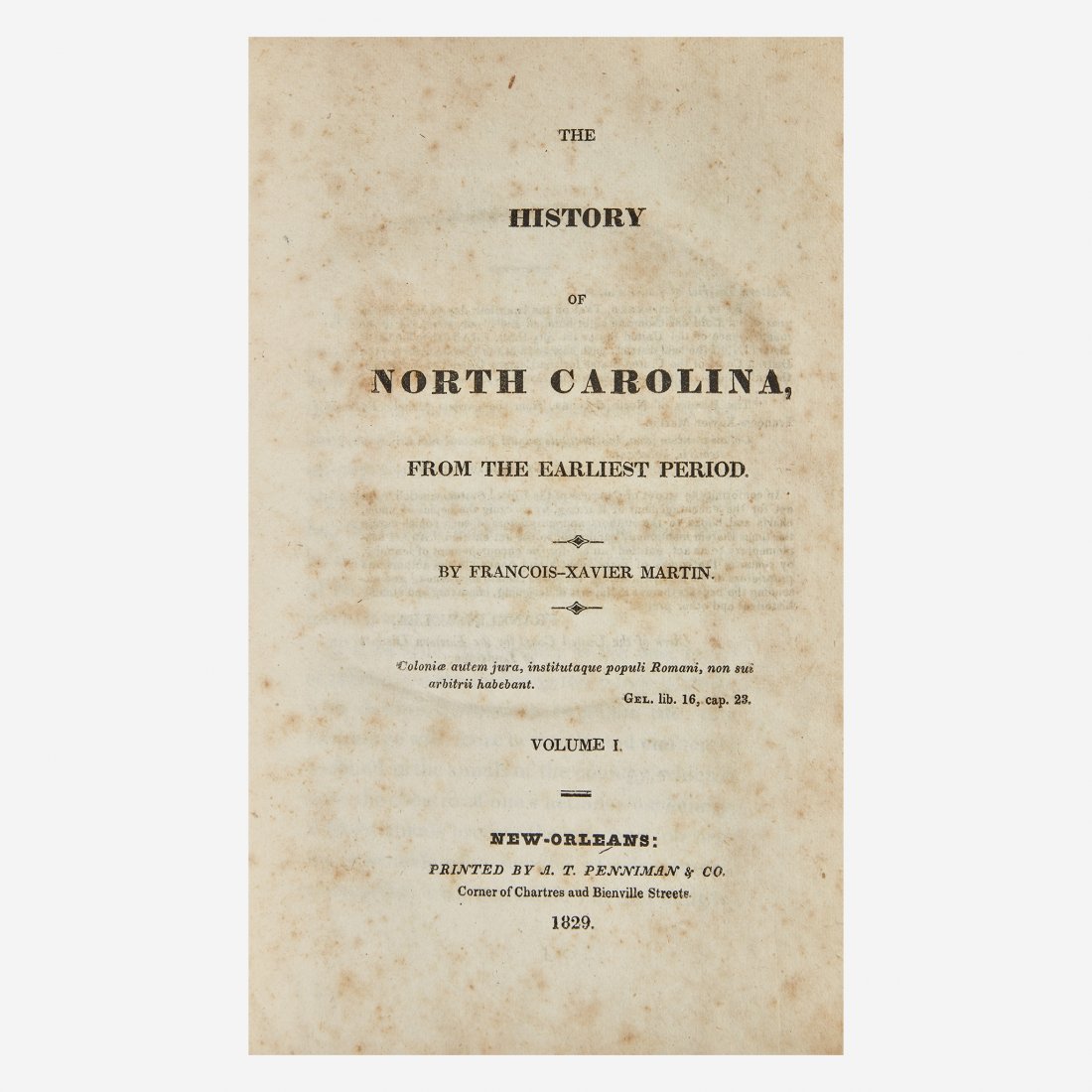 [Travel & Exploration] Martin, Francois-Xavier The: [Travel & Exploration] Martin, Francois-Xavier The History of North Carolina, From the Earliest Period New-Orleans: A.T. Penniman & Co., 1829. In two volumes. First edition. 8vo. xii, 325, (3), civ; (