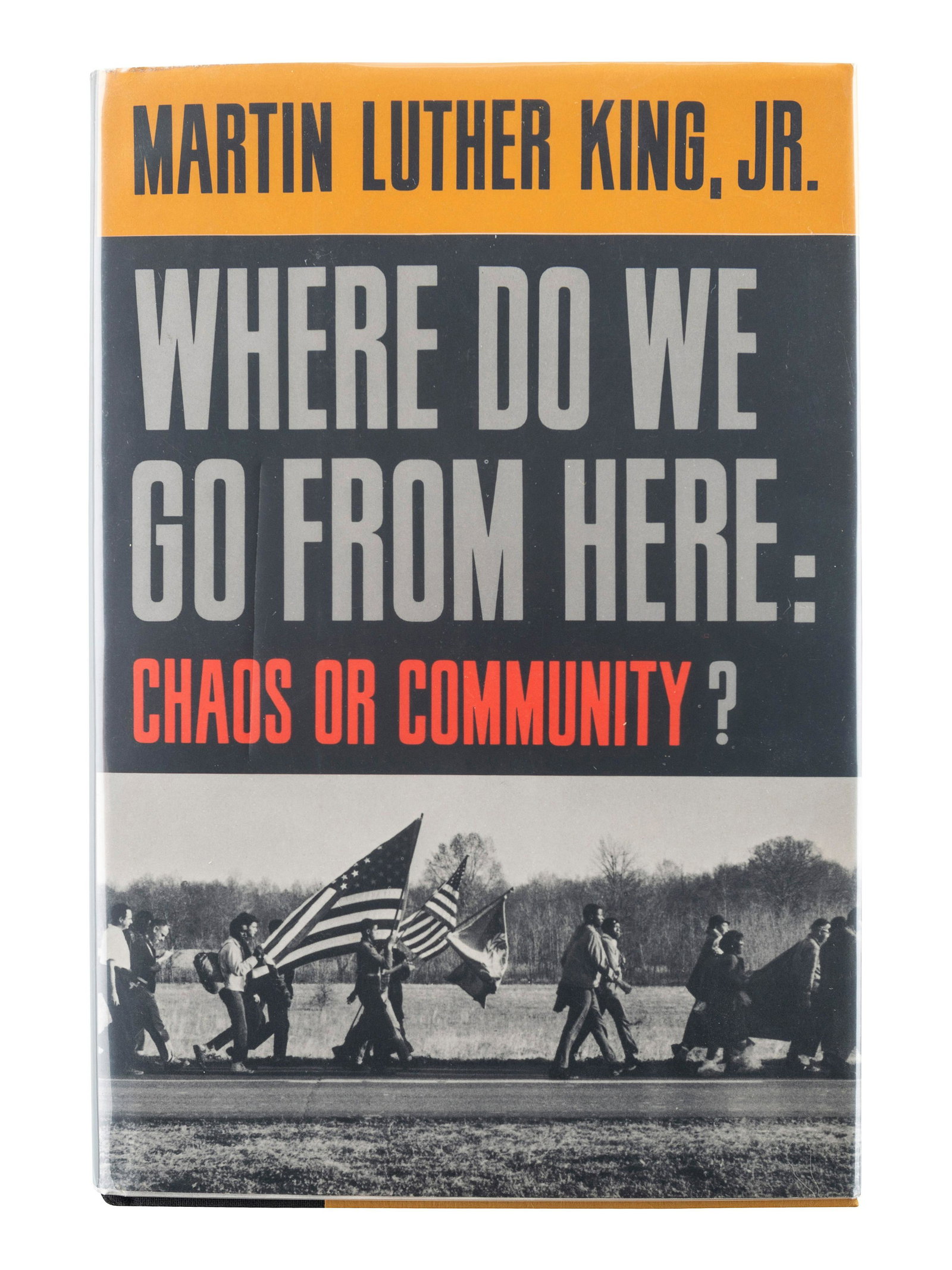 KING, Martin Luther, Jr. (1929-1968). Where Do We Go: KING, Martin Luther, Jr. (1929-1968). Where Do We Go from Here: Chaos or Community? New York: Harper & Row, 1967. 8vo. Half-title. Original publisher's yellow boards baked in black cloth; original pub