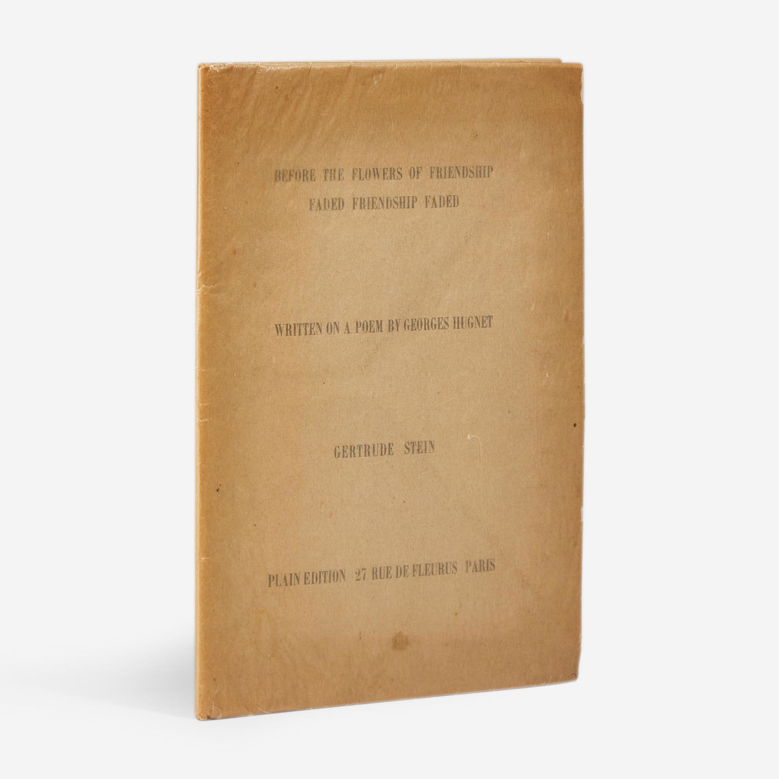 [Literature] Stein, Gertrude Before the Flowers of Friendship Faded Friendship Faded, Written on a: [Literature] Stein, Gertrude Before the Flowers of Friendship Faded Friendship Faded, Written on a Poem by Georges Hugnet Paris: Plain Edition, (1931). First and limited edition, #V of XVIII (from a t