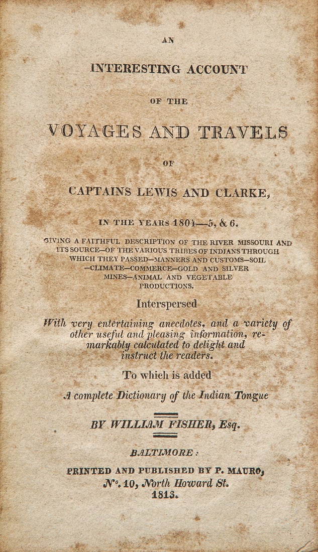 [Americana] [Lewis, Meriwether, and William Clarke] Fisher, William. An Interesting Account of the: [Americana] [Lewis, Meriwether, and William Clark] Fisher, William. An Interesting Account of the Voyages and Travels of Captains Lewis and Clarke, in the Years 1804-5, & 6... Baltimore: Printed a