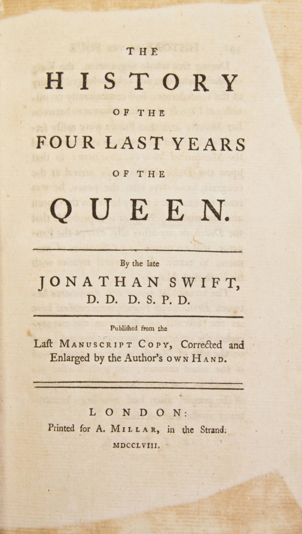 (ENGLAND) SWIFT, JONATHAN. The History of the Four Last: (ENGLAND) SWIFT, JONATHAN The History of the Four Last Years of the Queen. London: A. Millar, 1758. 8vo, contemporary calf. First edition. Boards rubbed with loss to spine ends; bookplates tipped in f