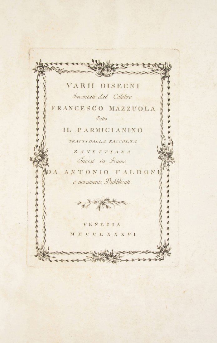 (PARMIGIANINO, after) Varii disegni inventati ... dalla: (PARMIGIANINO, after) Varii disegni inventati dal celebre Francesco Mazzuola detto Il Parmigianino tratti dalla Raccolta Zanettiana incisi in Rame da Antonio Faldoni e novemente Pubblicati. Venice: [A