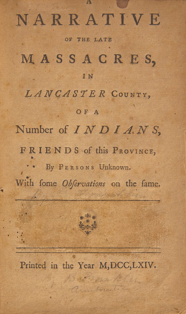 [Franklin, Benjamin] (Franklin, Benjamin) A Narrative of the Late Massacres, in Lancaster County...: [Franklin, Benjamin] (Franklin, Benjamin) A Narrative of the Late Massacres, in Lancaster County, of a Number of Indians, Friends of this Province, by Persons Unknown. With some Observations on the sa