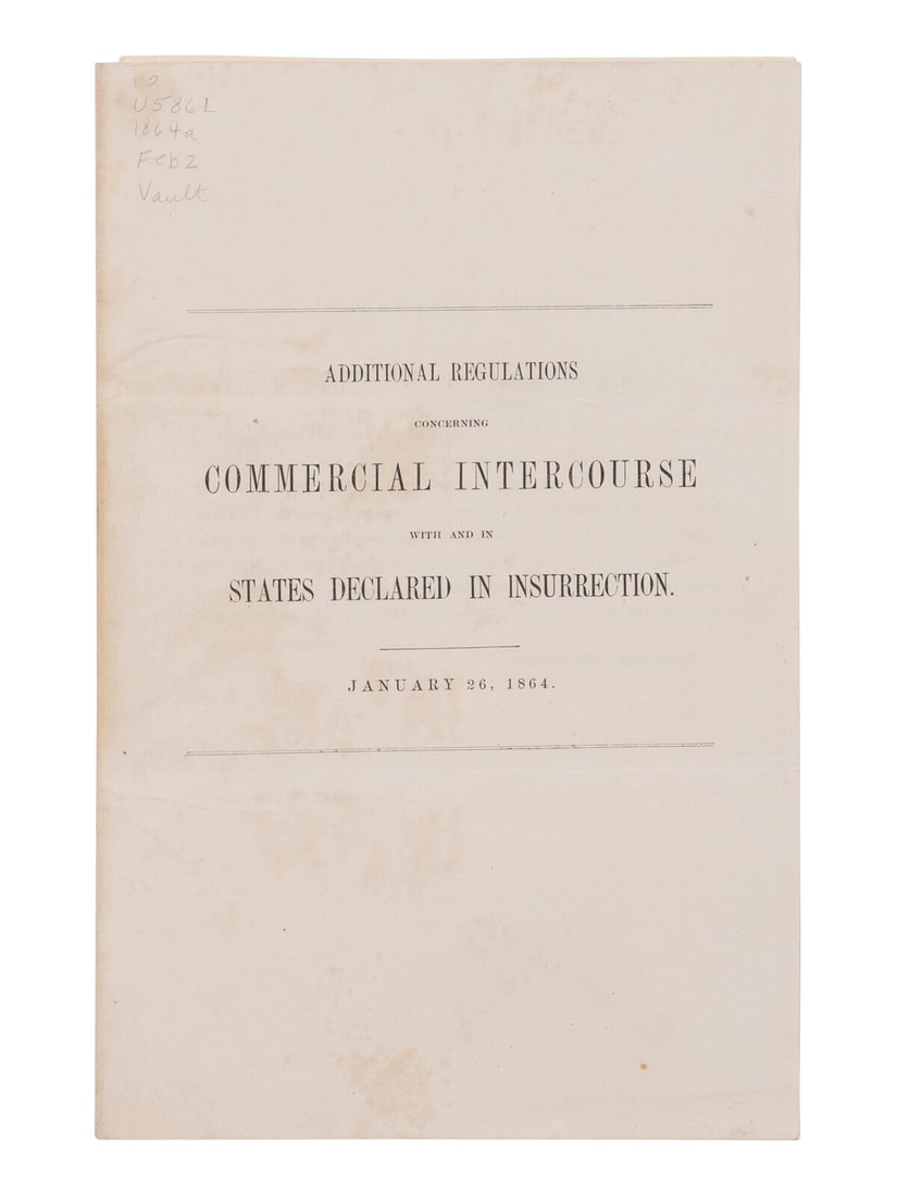 LINCOLN, Abraham (1809-1865). Additional Regulations concerning Commercial Intercourse with and in: LINCOLN, Abraham (1809-1865). Additional Regulations concerning Commercial Intercourse with and in States Declared in Insurrection. January 26, 1864. N.p., n.p., 1864. 8vo (229 x 146 mm). Original pri