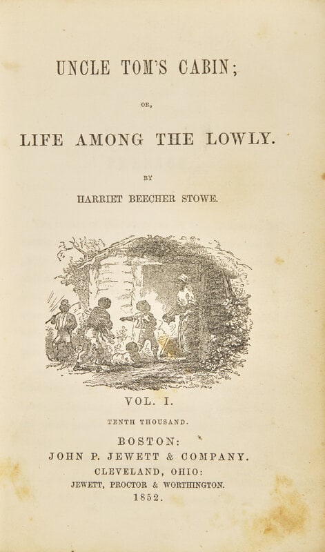 [African Americana] Stowe, Harriet Beecher. Uncle Tom's Cabin; or Life Among the Lowly: [African Americana] Stowe, Harriet Beecher. Uncle Tom's Cabin; or Life Among the Lowly Boston: John P. Jewett & Company, 1852. In two volumes. Second printing ("Tenth Thousand"). 8vo. 312, 322