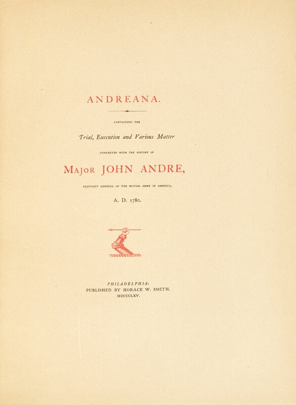 [American Revolution] Andreana. Containing the Trial, Execution and Various Matters connected with t: [American Revolution] Andreana. Containing the Trial, Execution and Various Matters connected with the History of Major John Andre... Philadelphia: Horace W. Smith, 1865. First and limited edition,